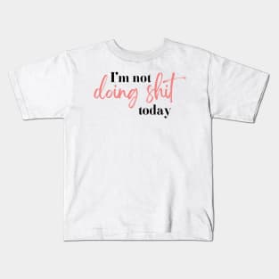 I'm not doing shit today | black and pink Kids T-Shirt